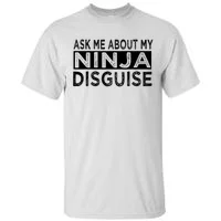 Ask Me About My Ninja Disguise Funny Tall T-Shirt