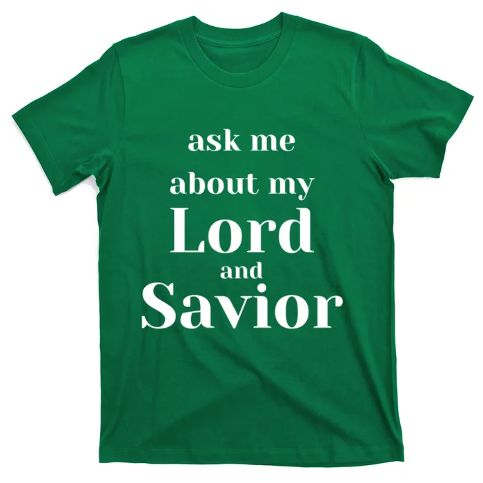 Ask Me About My Lord And Savior T-Shirt