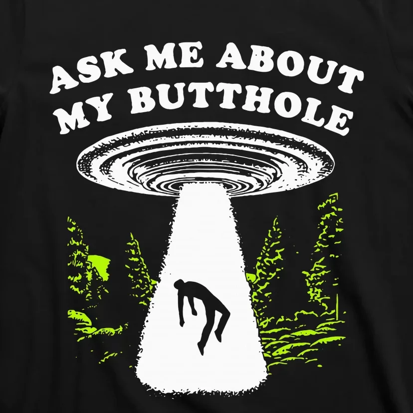 Ask Me About My Butthole Ufo T-Shirt