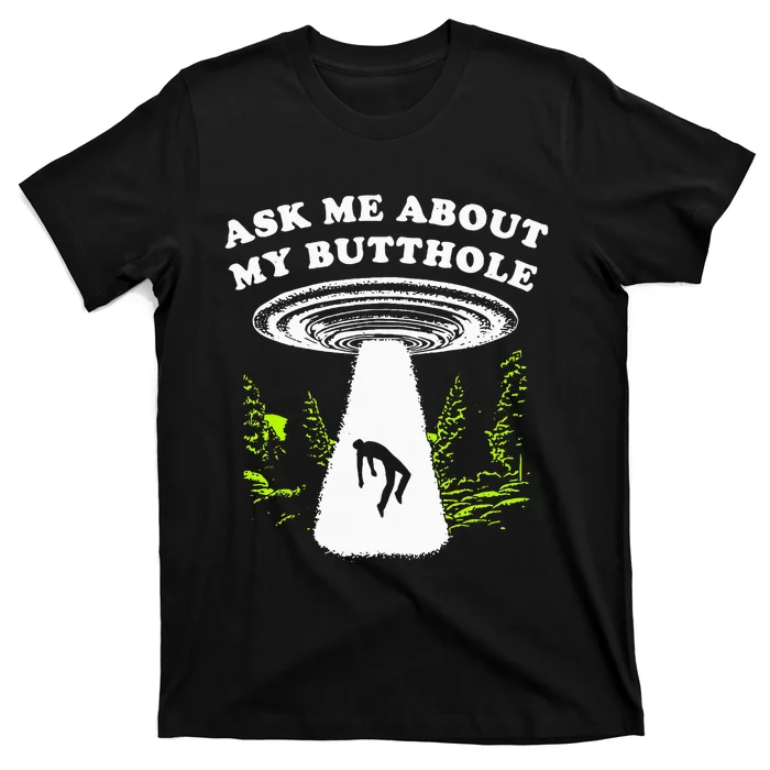 Ask Me About My Butthole Ufo T-Shirt