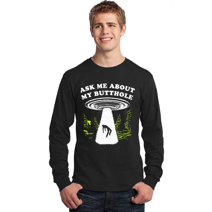 Ask Me About My Butthole Ufo Tall Long Sleeve T-Shirt