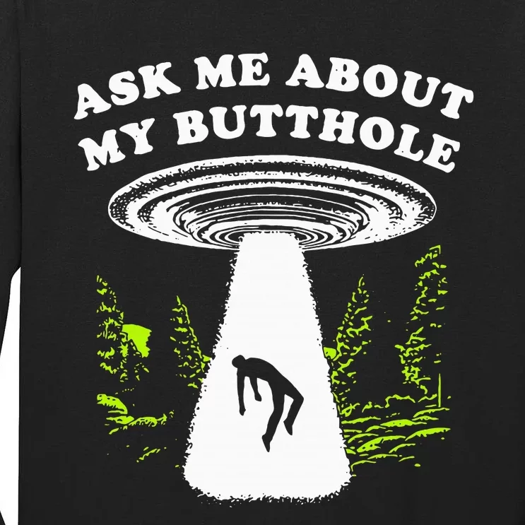 Ask Me About My Butthole Ufo Tall Long Sleeve T-Shirt