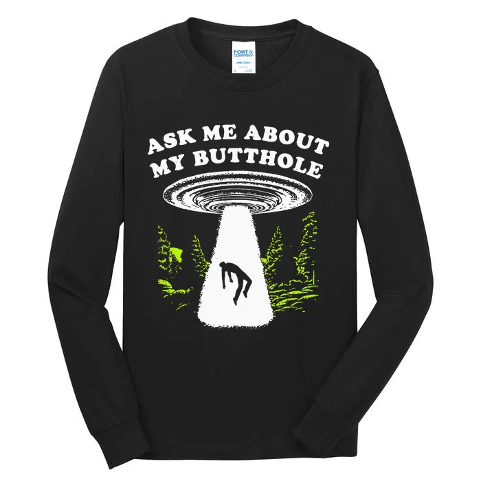 Ask Me About My Butthole Ufo Tall Long Sleeve T-Shirt