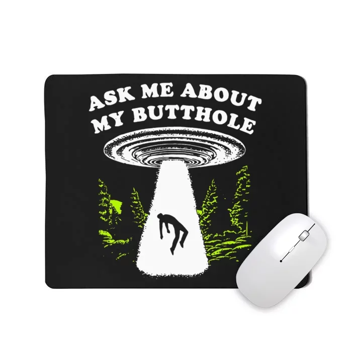 Ask Me About My Butthole Ufo Mousepad