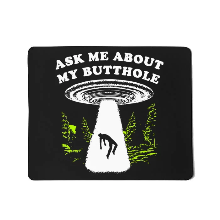 Ask Me About My Butthole Ufo Mousepad