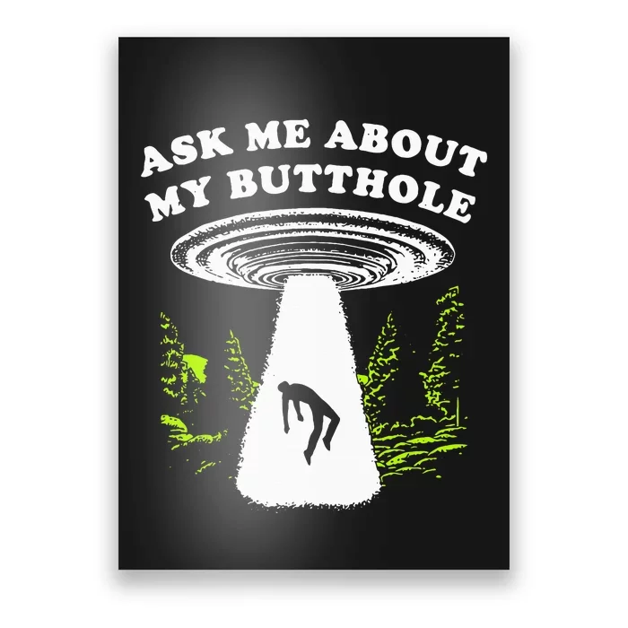 Ask Me About My Butthole Ufo Poster