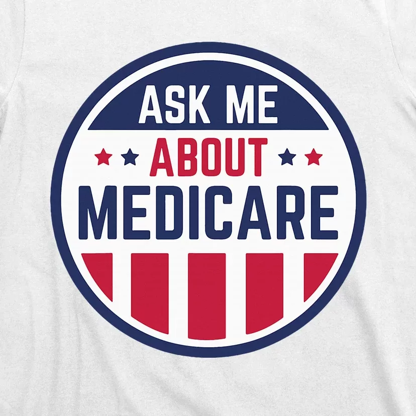 Ask Me About Medicare Medicare Info Design Ask Me About T-Shirt