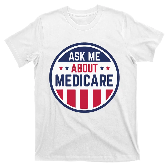 Ask Me About Medicare Medicare Info Design Ask Me About T-Shirt