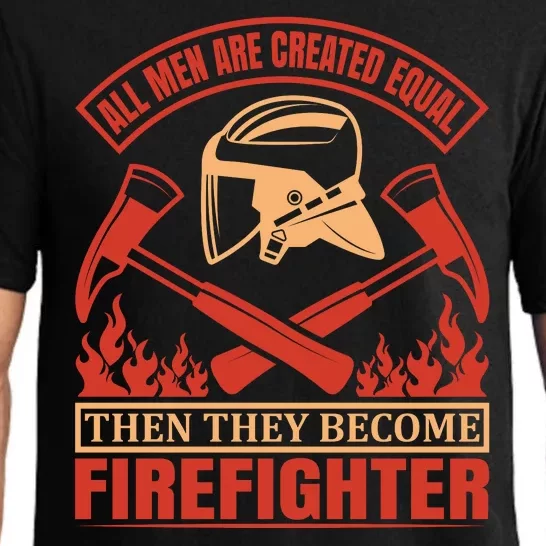 All Man Are Created Equal Then They Become Firefighter Pajama Set