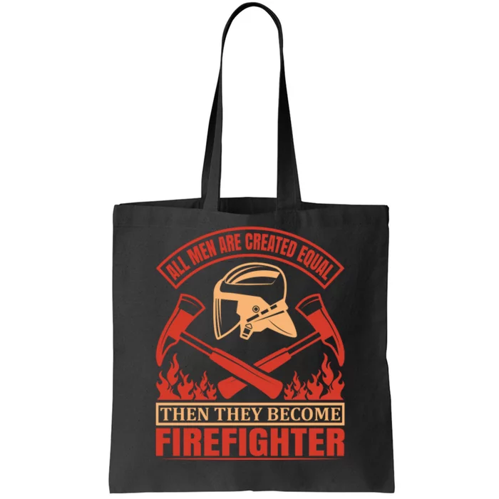 All Man Are Created Equal Then They Become Firefighter Tote Bag