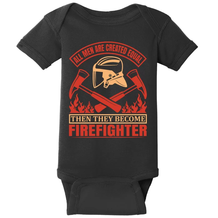 All Man Are Created Equal Then They Become Firefighter Baby Bodysuit