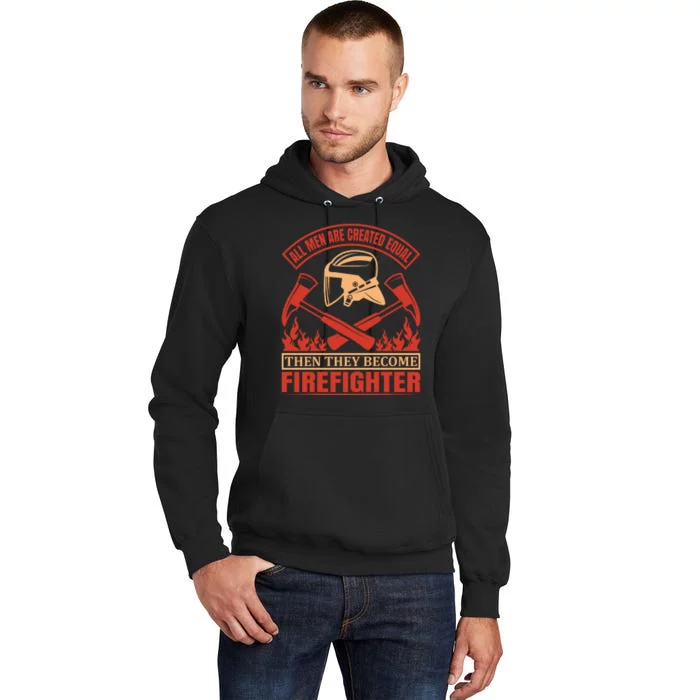 All Man Are Created Equal Then They Become Firefighter Tall Hoodie