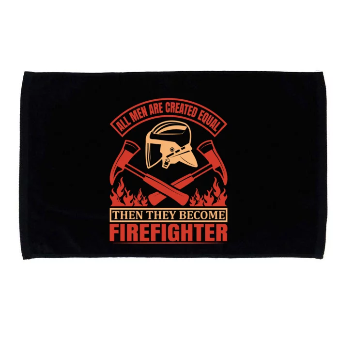 All Man Are Created Equal Then They Become Firefighter Microfiber Hand Towel