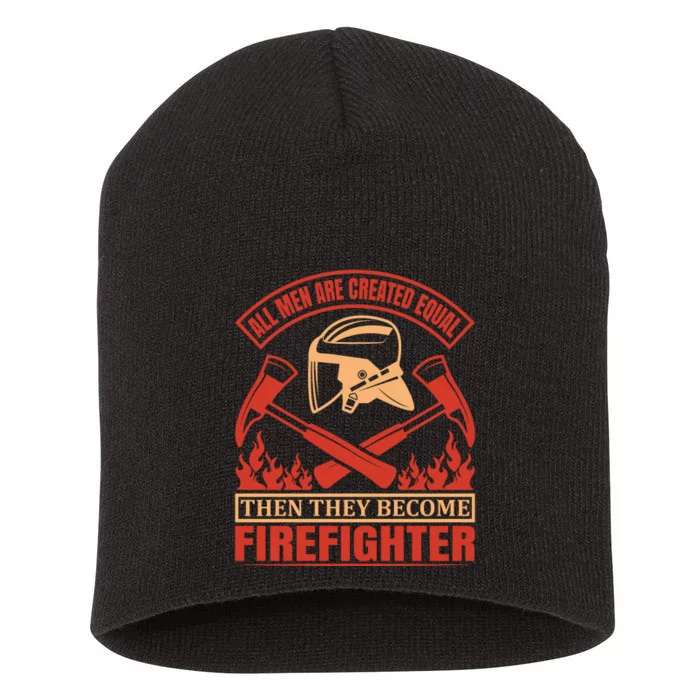 All Man Are Created Equal Then They Become Firefighter Short Acrylic Beanie