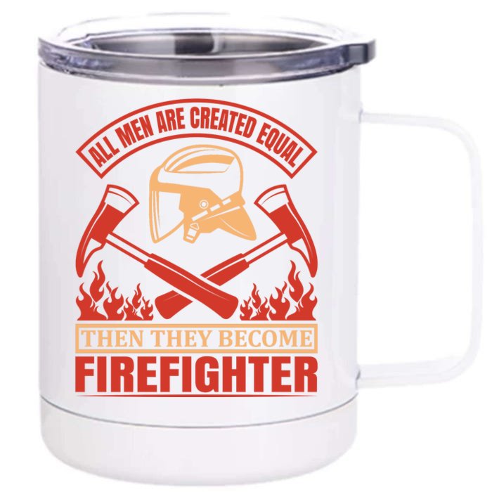 All Man Are Created Equal Then They Become Firefighter Front & Back 12oz Stainless Steel Tumbler Cup