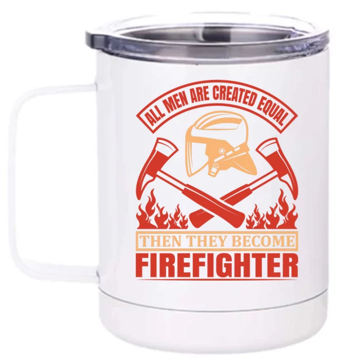 All Man Are Created Equal Then They Become Firefighter Front & Back 12oz Stainless Steel Tumbler Cup