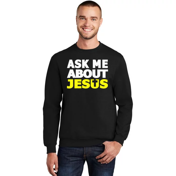 Ask Me About Jesus Religious Christian Gift Tall Sweatshirt