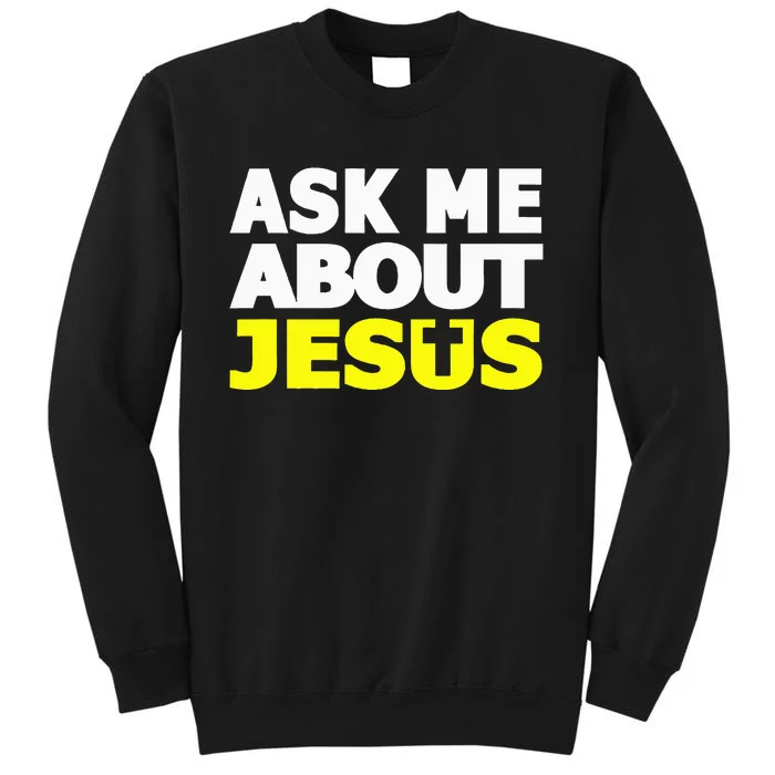 Ask Me About Jesus Religious Christian Gift Tall Sweatshirt