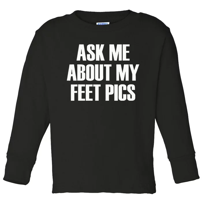 Ask Me About My Feet Pics Toddler Long Sleeve Shirt