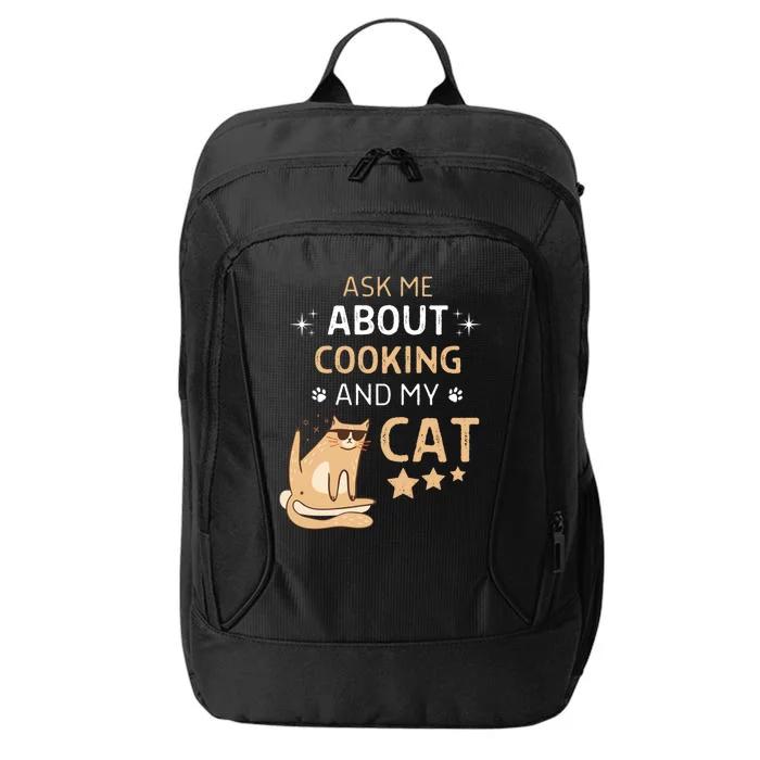 Ask Me About Cooking And My Cat Funny Cats Lover Gift City Backpack