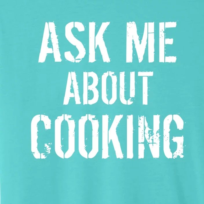 Ask Me About Cooking Kitchen Culinary Cook Cute Gift ChromaSoft Performance T-Shirt