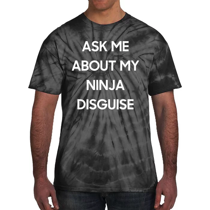 Ask Me About My Ninja Disguise Funny Face Parody Tie-Dye T-Shirt