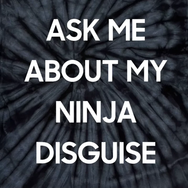 Ask Me About My Ninja Disguise Funny Face Parody Tie-Dye T-Shirt