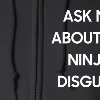 Ask Me About My Ninja Disguise Funny Face Parody Full Zip Hoodie