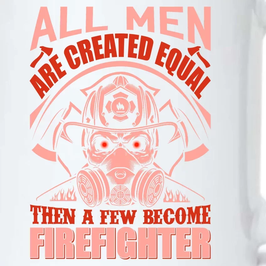 All Man Are Created Equal Then A Few Become Firefighter Black Color Changing Mug