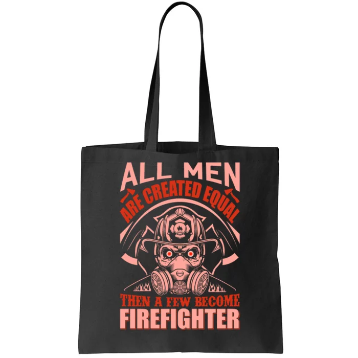 All Man Are Created Equal Then A Few Become Firefighter Tote Bag