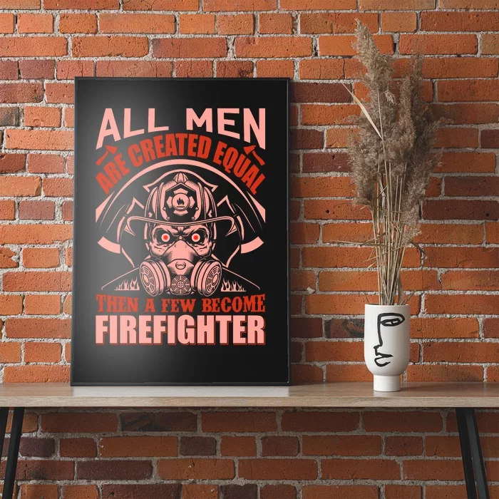 All Man Are Created Equal Then A Few Become Firefighter Poster