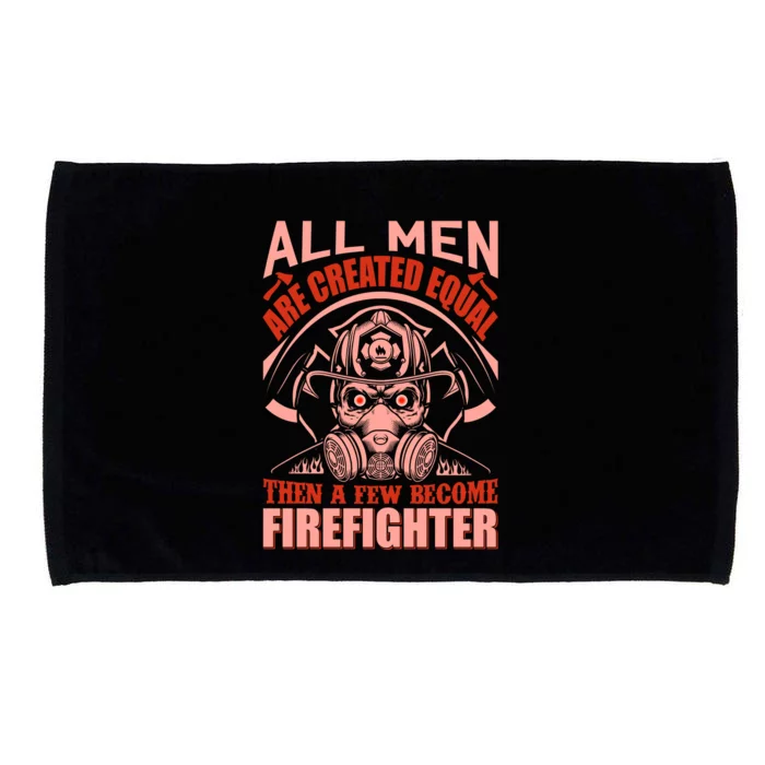 All Man Are Created Equal Then A Few Become Firefighter Microfiber Hand Towel