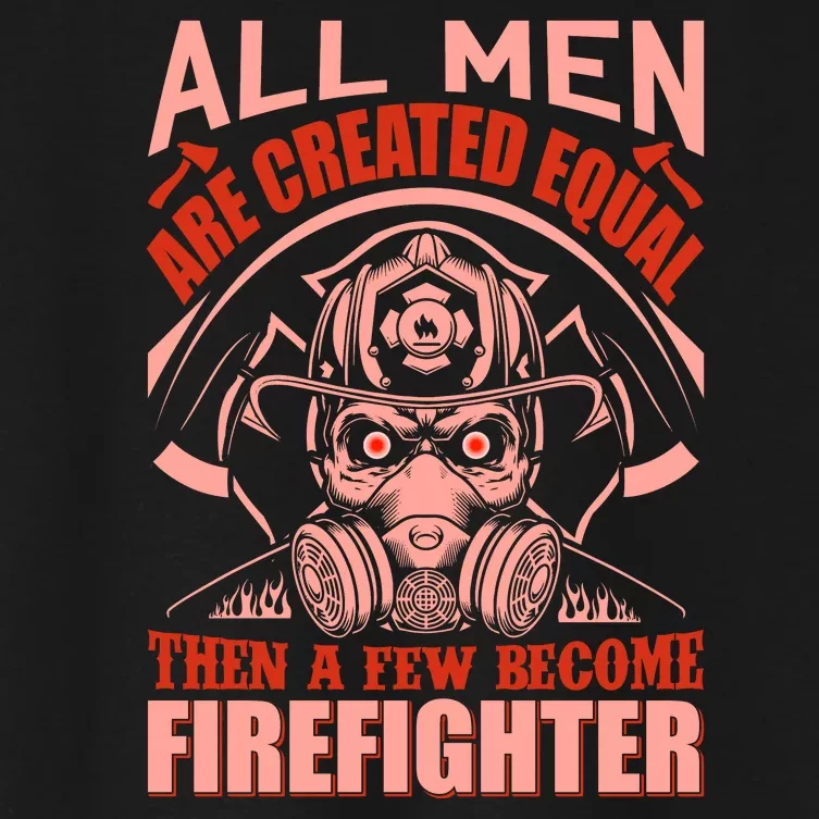 All Man Are Created Equal Then A Few Become Firefighter Women's Crop Top Tee