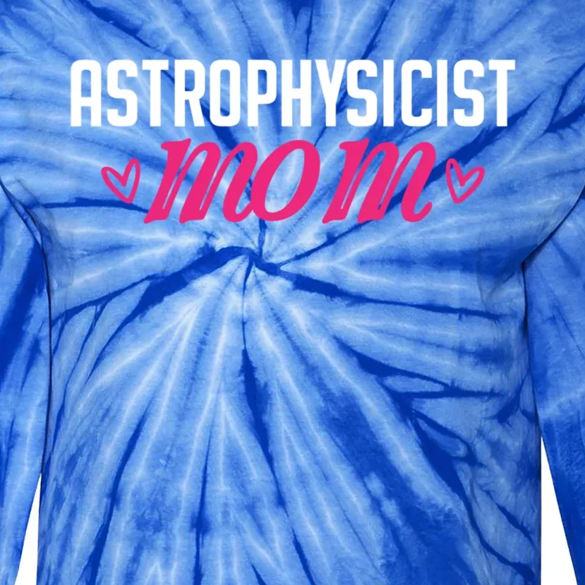 Astrophysicist Mom Astrophysics Watching Planets Telescope Gift Tie-Dye Long Sleeve Shirt