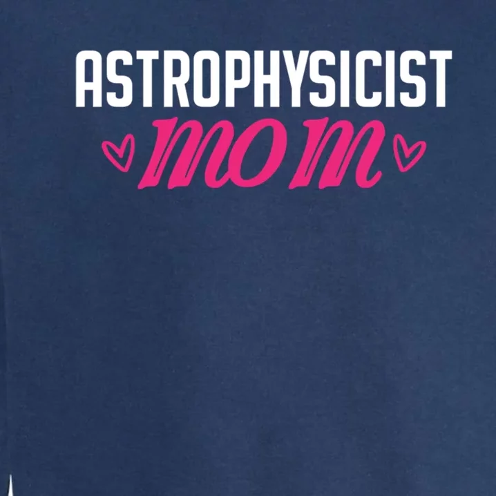 Astrophysicist Mom Astrophysics Watching Planets Telescope Gift Garment-Dyed Sweatshirt