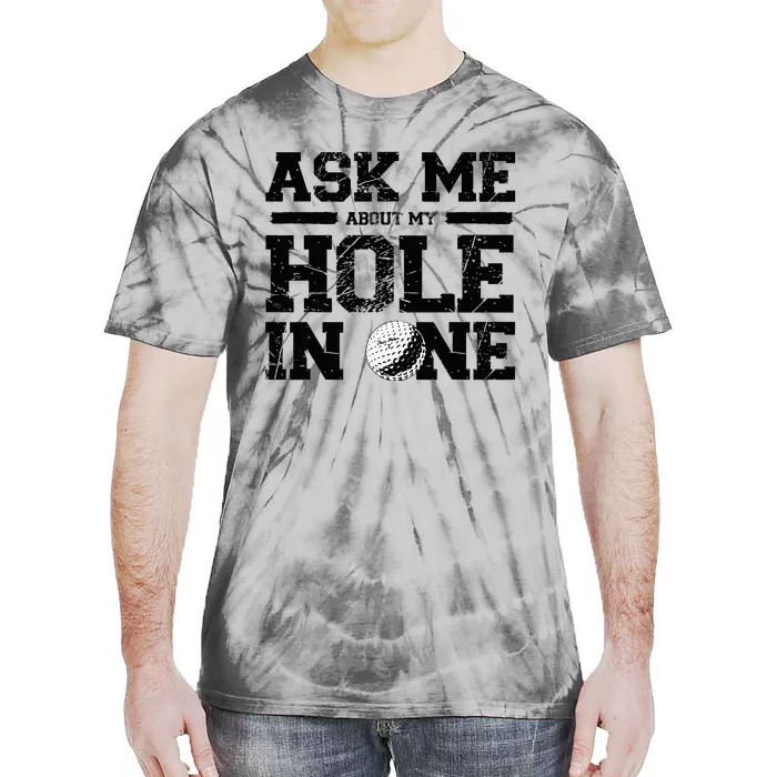 Ask Me About My Hole In One Tie-Dye T-Shirt