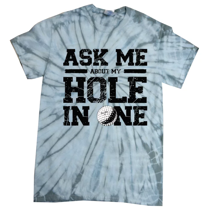 Ask Me About My Hole In One Tie-Dye T-Shirt