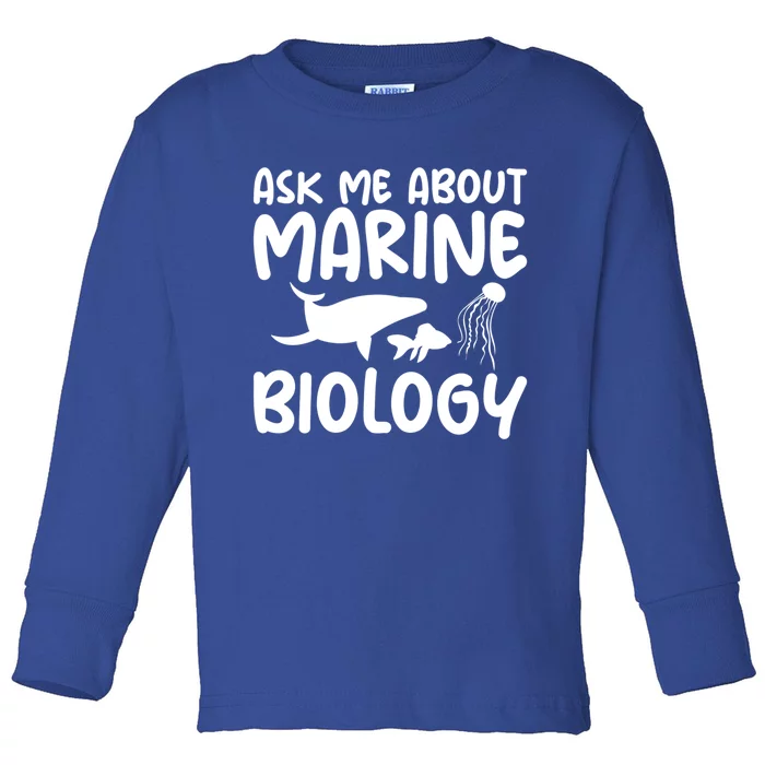 Ask Me About Marine Biology Gag Themed Great Gift Toddler Long Sleeve Shirt