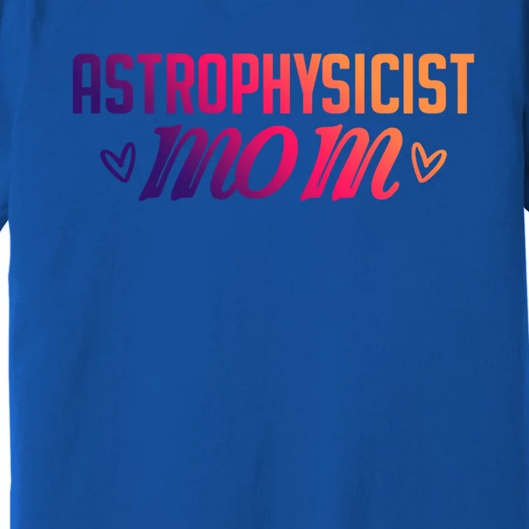 Astrophysicist Mom Astrophysics Watching Planets Telescope Gift Premium T-Shirt