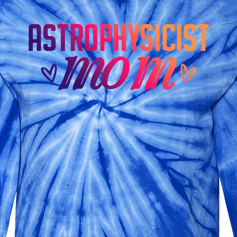 Astrophysicist Mom Astrophysics Watching Planets Telescope Gift Tie-Dye Long Sleeve Shirt