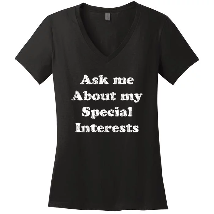 Ask Me About My Special Interests Women's V-Neck T-Shirt