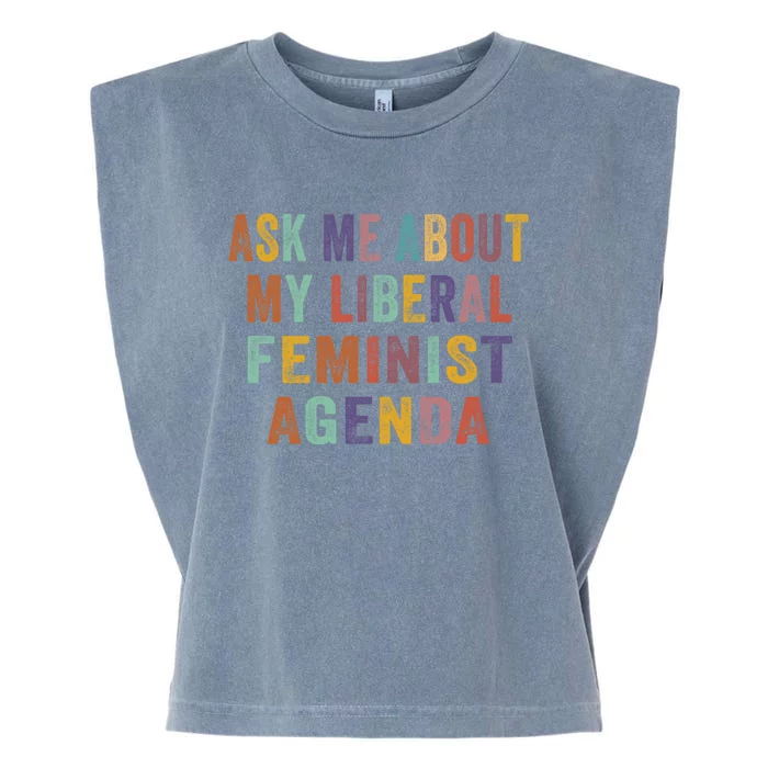 Ask Me About My Liberal Feminist Agenda Funny Cute Gift Garment-Dyed Women's Muscle Tee