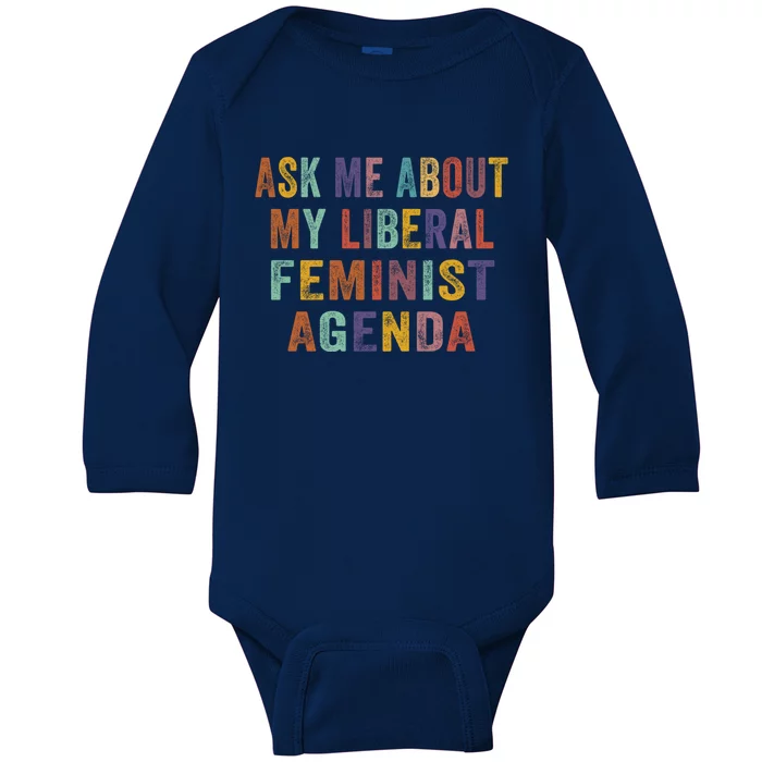 Ask Me About My Liberal Feminist Agenda Funny Cute Gift Baby Long Sleeve Bodysuit