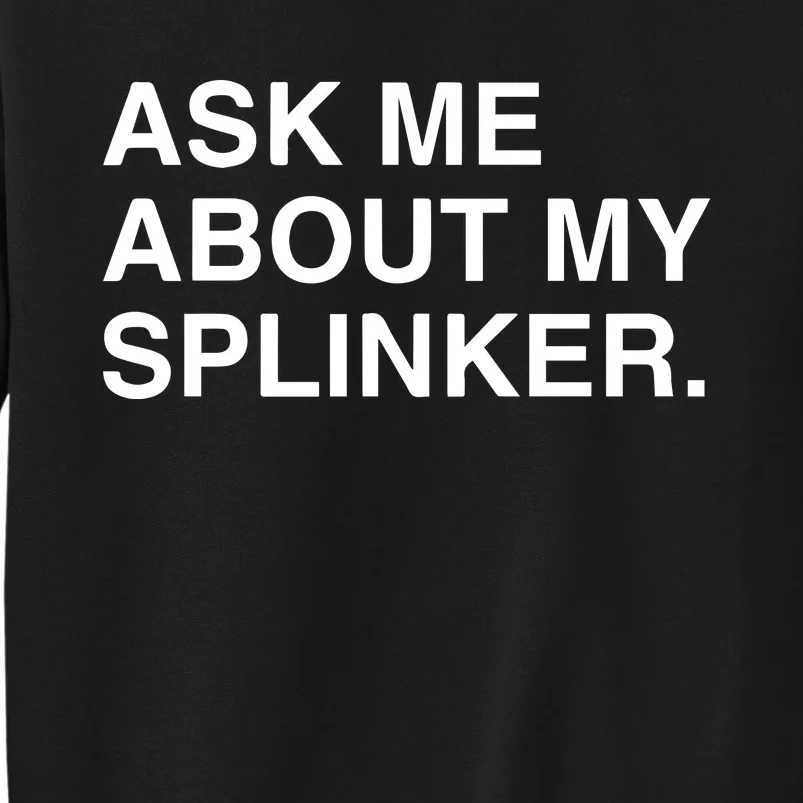 Ask Me About My Splinker Sweatshirt