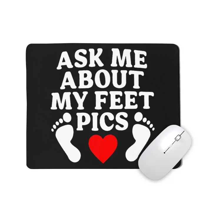 Ask Me About My Feet Pics Funny Feet Pics Mousepad