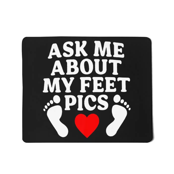 Ask Me About My Feet Pics Funny Feet Pics Mousepad