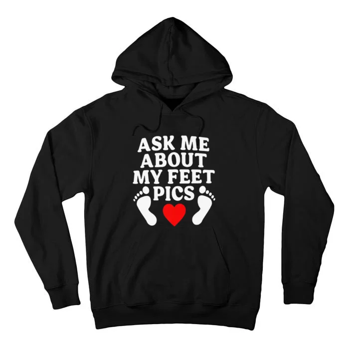 Ask Me About My Feet Pics Funny Feet Pics Tall Hoodie