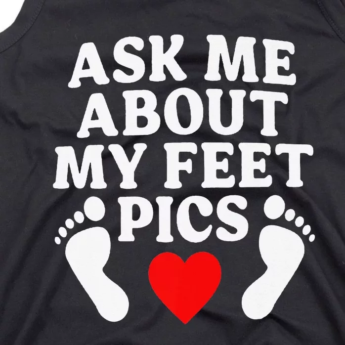 Ask Me About My Feet Pics Funny Feet Pics Tank Top