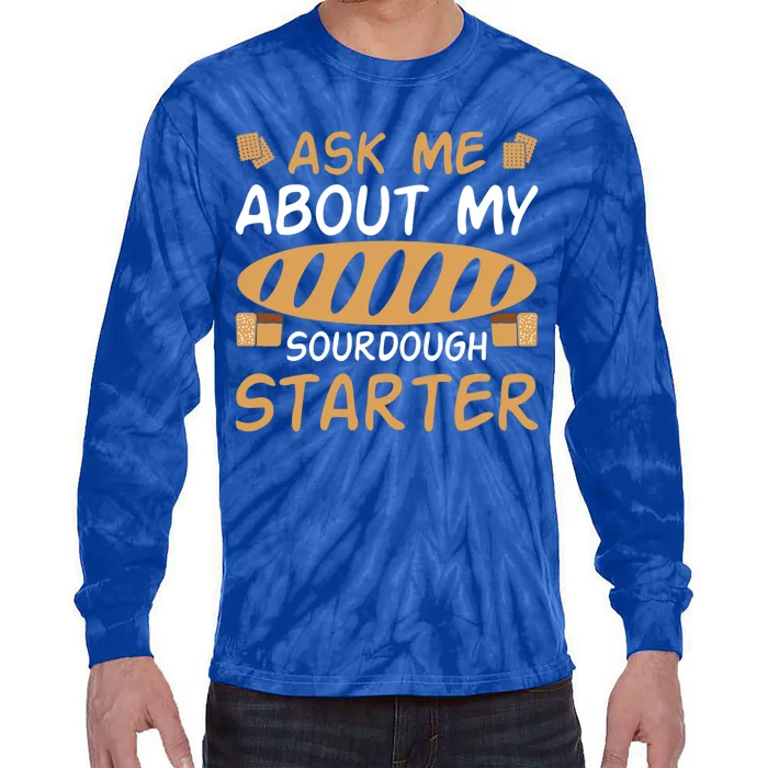 Ask Me About My Sourdough Starter Gift Tie-Dye Long Sleeve Shirt