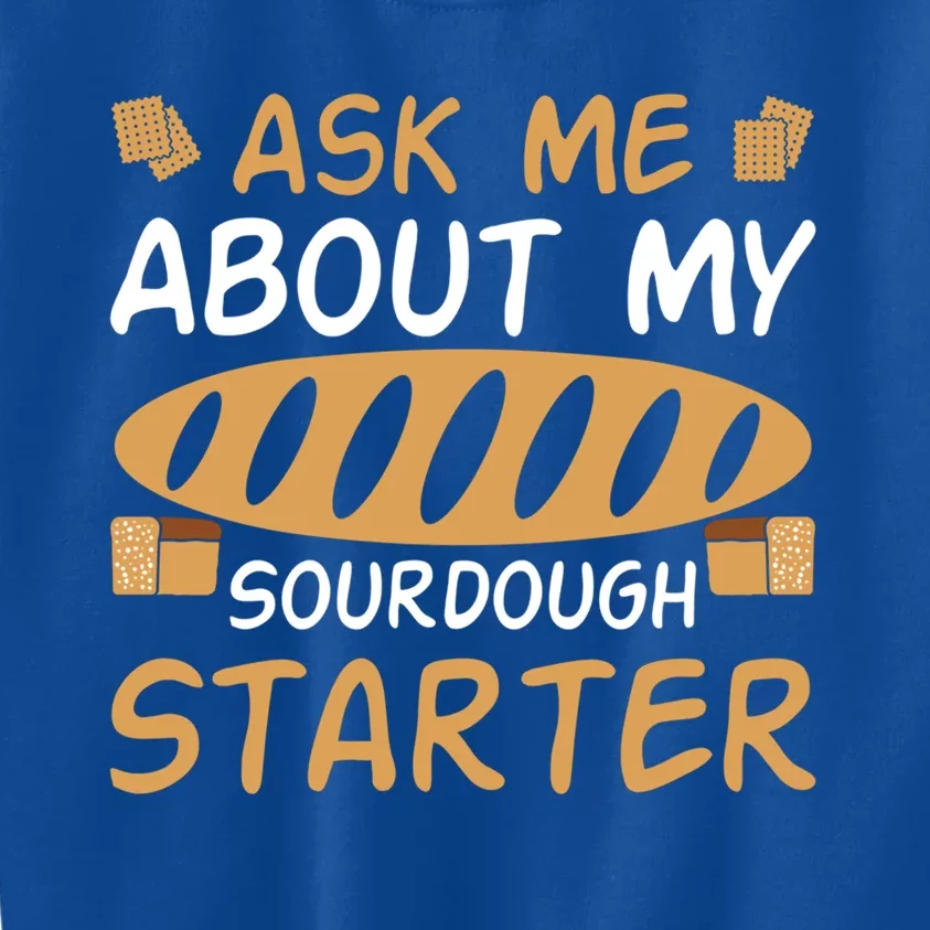 Ask Me About My Sourdough Starter Gift Kids Sweatshirt